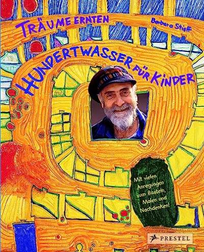 Träume ernten - Hundertwasser für Kinder: Träume ernten im Reich des Maler-Königs von Prestel